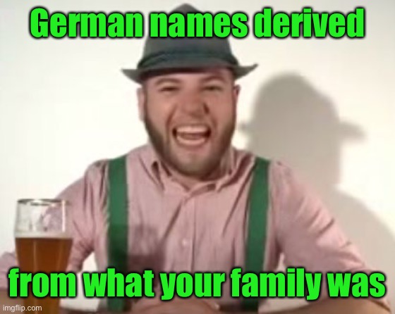 german | German names derived from what your family was | image tagged in german | made w/ Imgflip meme maker