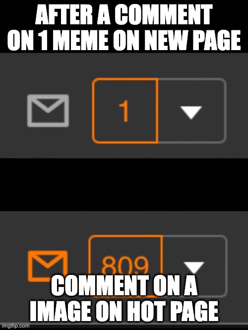 1 notification vs. 809 notifications with message | AFTER A COMMENT ON 1 MEME ON NEW PAGE; COMMENT ON A IMAGE ON HOT PAGE | image tagged in 1 notification vs 809 notifications with message | made w/ Imgflip meme maker