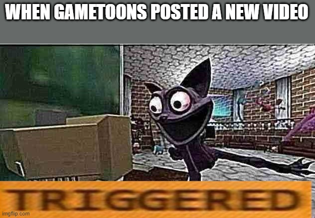 deppresive catnap | WHEN GAMETOONS POSTED A NEW VIDEO | image tagged in deppresive catnap | made w/ Imgflip meme maker