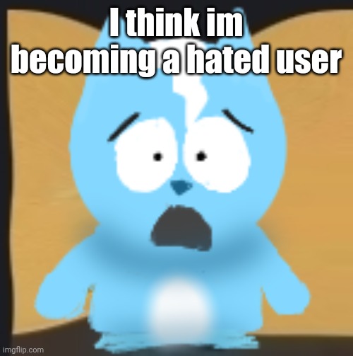 bro is in South Park | I think im becoming a hated user | image tagged in bro is in south park | made w/ Imgflip meme maker