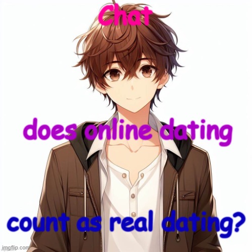 Silly_Neko according to AI | Chat; does online dating; count as real dating? | image tagged in silly_neko according to ai | made w/ Imgflip meme maker