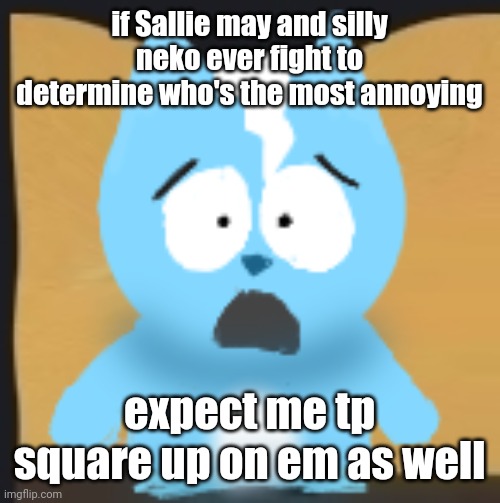 bro is in South Park | if Sallie may and silly neko ever fight to determine who's the most annoying; expect me tp square up on em as well | image tagged in bro is in south park | made w/ Imgflip meme maker