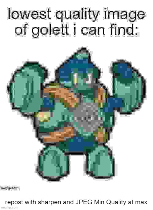 repost with sharpen and JPEG Min Quality at max | made w/ Imgflip meme maker
