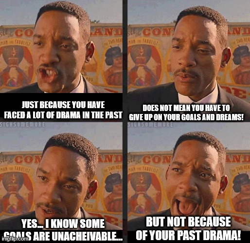 Yes, I be calling out Friends here. | DOES NOT MEAN YOU HAVE TO GIVE UP ON YOUR GOALS AND DREAMS! JUST BECAUSE YOU HAVE FACED A LOT OF DRAMA IN THE PAST; BUT NOT BECAUSE OF YOUR PAST DRAMA! YES... I KNOW SOME GOALS ARE UNACHEIVABLE... | image tagged in but not because i'm black | made w/ Imgflip meme maker