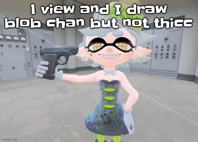 Lmao yall are gonna be "WHERE IT GO!!!" | 1 view and I draw blob chan but not thicc | image tagged in mar | made w/ Imgflip meme maker