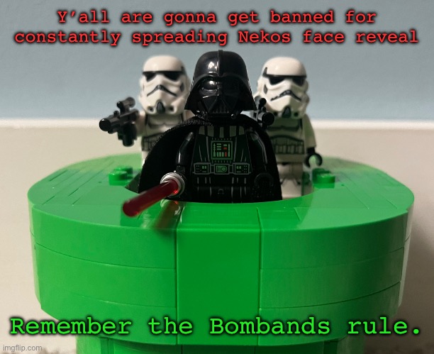 Super Vader bros | Y’all are gonna get banned for constantly spreading Nekos face reveal; Remember the Bombands rule. | image tagged in super vader bros | made w/ Imgflip meme maker