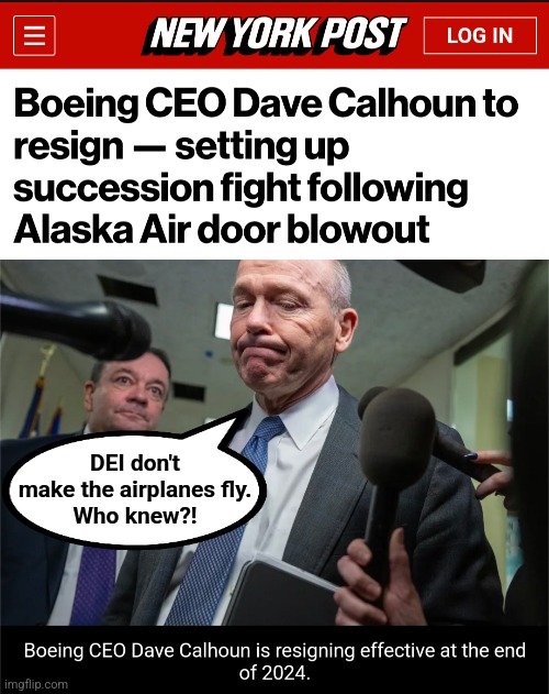 Go woke, airplane broke! | DEI don't
make the airplanes fly.
Who knew?! | image tagged in memes,boeing,ceo,woke,democrats,airplanes | made w/ Imgflip meme maker