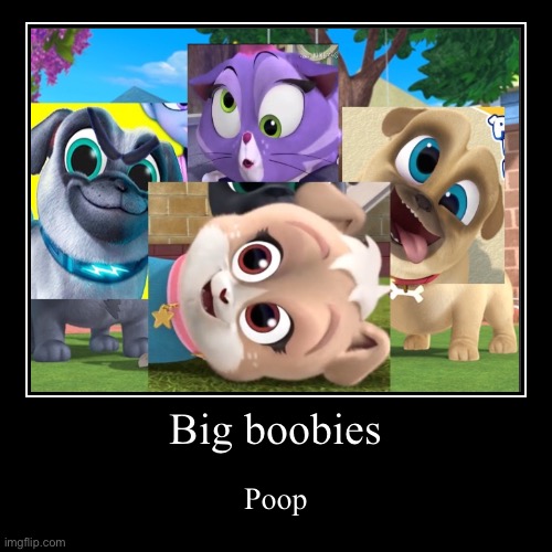 Big boobies | Poop | image tagged in funny,demotivationals | made w/ Imgflip demotivational maker