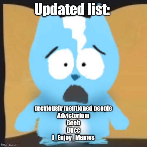 bro is in South Park | Updated list:; previously mentioned people
Advictorium
Geeb
Ducc
I_Enjoy_Memes | image tagged in bro is in south park | made w/ Imgflip meme maker