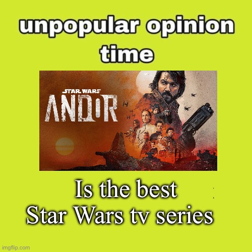 unpopular opinion | Is the best Star Wars tv series | image tagged in unpopular opinion,memes,star wars,disney star wars,shitpost,humor | made w/ Imgflip meme maker