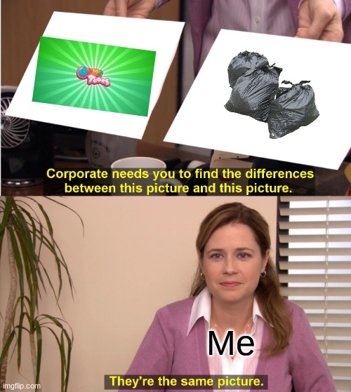 They're The Same Picture | Me | image tagged in memes,they're the same picture | made w/ Imgflip meme maker