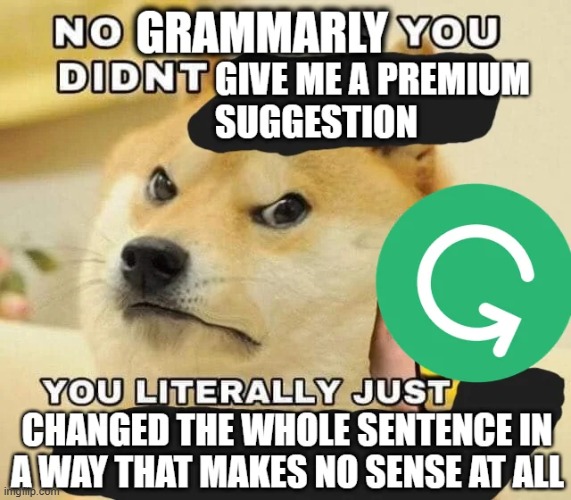 image tagged in grammarly,premium,suggestion,change | made w/ Imgflip meme maker