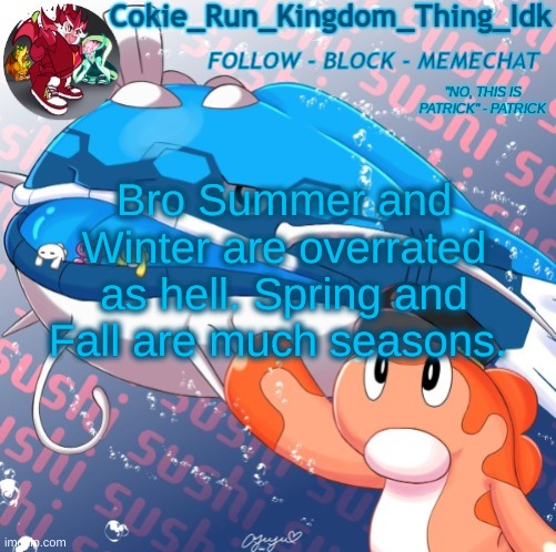 The Truth | Bro Summer and Winter are overrated as hell. Spring and Fall are much seasons. | image tagged in cokie player's announcement template | made w/ Imgflip meme maker
