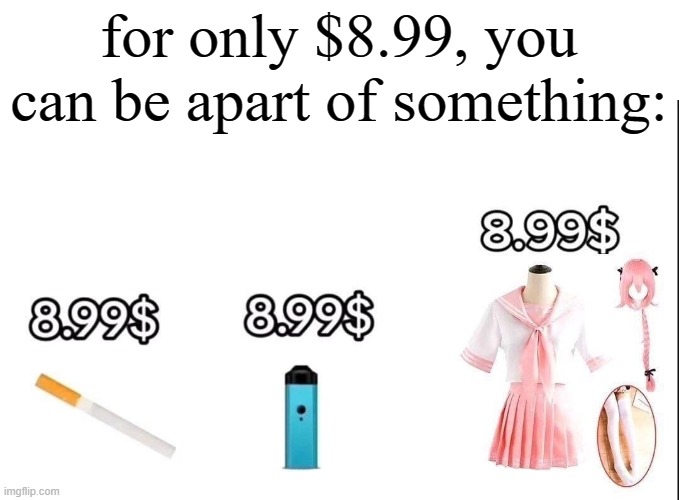 for only $8.99, you can be apart of something: | image tagged in femboy | made w/ Imgflip meme maker