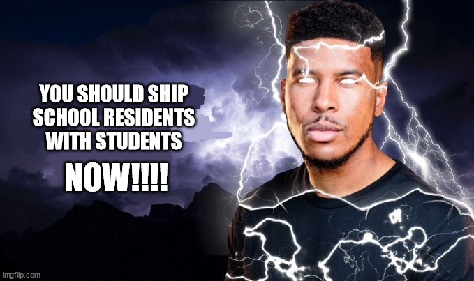 funfunfunfun | YOU SHOULD SHIP
 SCHOOL RESIDENTS 
WITH STUDENTS; NOW!!!! | image tagged in you should kill yourself now,midnight horror school | made w/ Imgflip meme maker