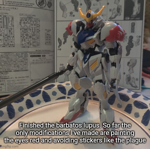 Finished the barbatos lupus. So far the only modifications I've made are painting the eyes red and avoiding stickers like the plague | made w/ Imgflip meme maker