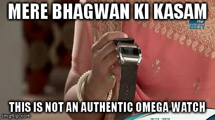 MERE BHAGWAN KI KASAM THIS IS NOT AN AUTHENTIC OMEGA WATCH generated with the Imgflip Meme Generator
