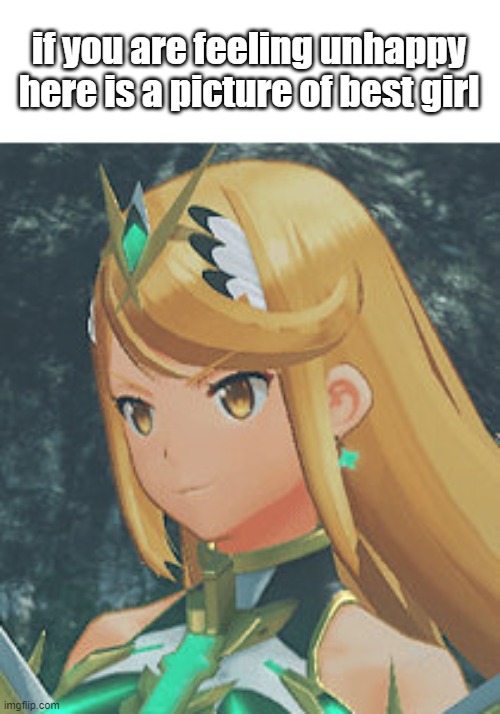 generally works to make me more happy | if you are feeling unhappy here is a picture of best girl | image tagged in mythra | made w/ Imgflip meme maker