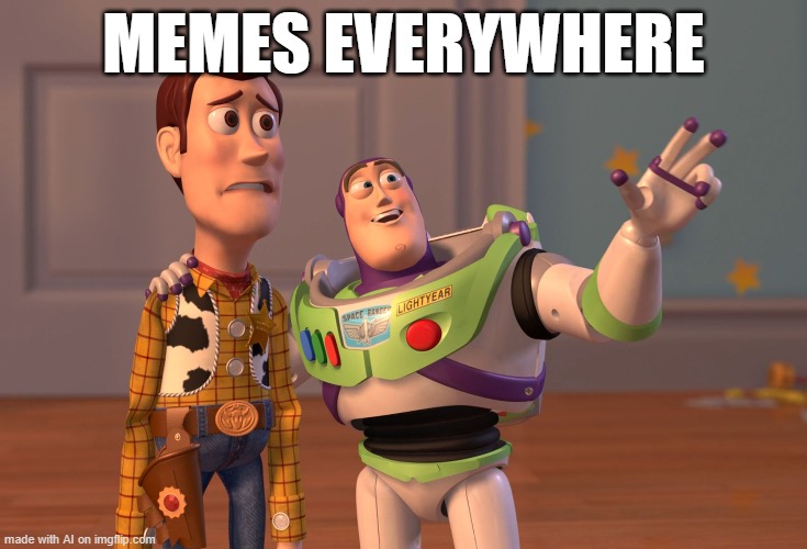 X, X Everywhere | MEMES EVERYWHERE | image tagged in memes,x x everywhere | made w/ Imgflip meme maker