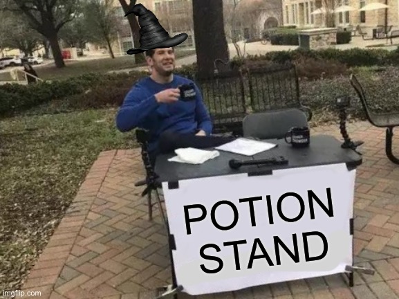 50 gold per potion! | POTION STAND | image tagged in memes,change my mind | made w/ Imgflip meme maker