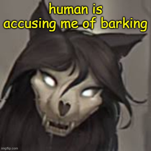mal0, scp 1471 | human is accusing me of barking | image tagged in mal0 scp 1471 | made w/ Imgflip meme maker