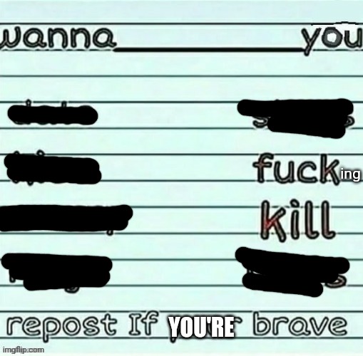 repost if your brave | ing | image tagged in repost if your brave | made w/ Imgflip meme maker