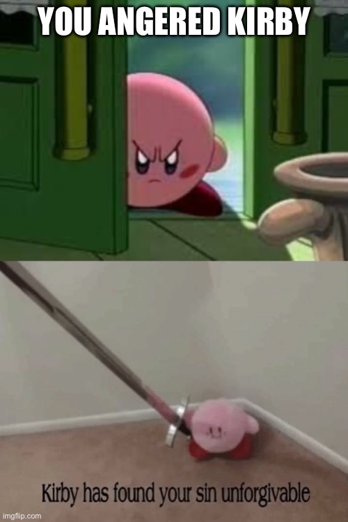 YOU ANGERED KIRBY | image tagged in pissed off kirby,kirby has found your sin unforgivable | made w/ Imgflip meme maker