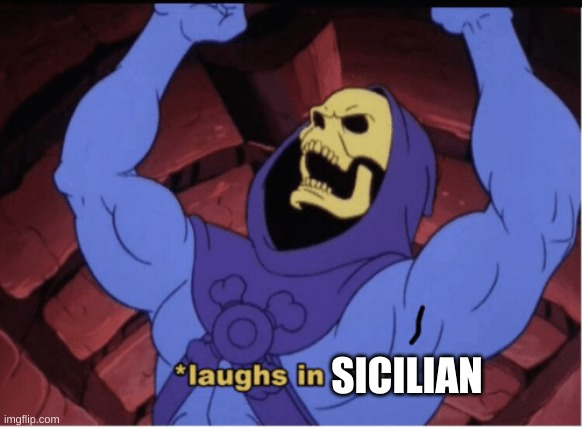 me when my opponent plays 1. e4 | SICILIAN | image tagged in laughs in evil | made w/ Imgflip meme maker