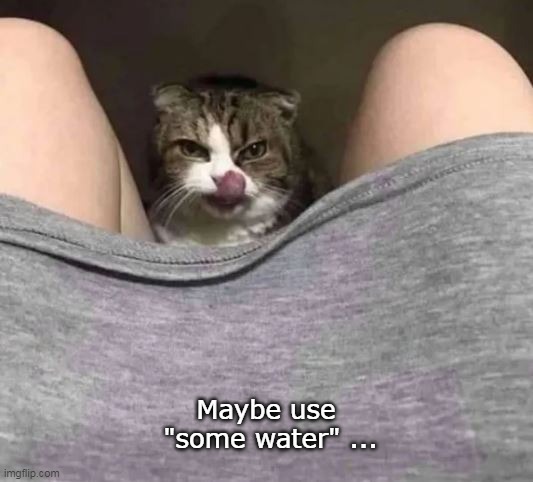 Maybe use
              "some water" ... | made w/ Imgflip meme maker