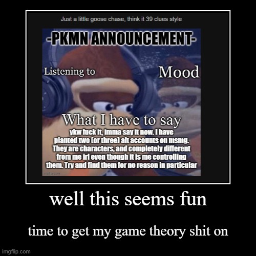 the investigation begins | well this seems fun | time to get my game theory shit on | image tagged in funny,demotivationals | made w/ Imgflip demotivational maker