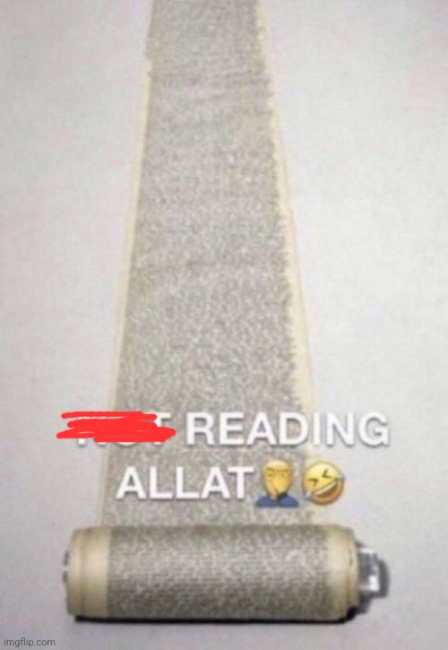 Not Reading Allat | image tagged in not reading allat | made w/ Imgflip meme maker