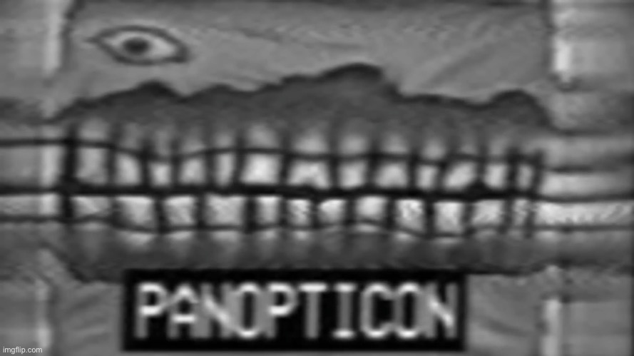 PANOPTICON | image tagged in panopticon | made w/ Imgflip meme maker