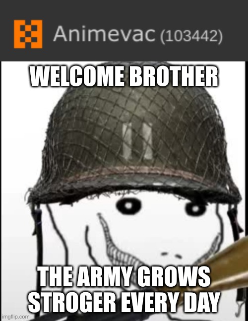 Welcome new member, Animevac! Memechat me if you want i have followed. | WELCOME BROTHER; THE ARMY GROWS STROGER EVERY DAY | image tagged in furry hunter,memes,anti furry,new memeber | made w/ Imgflip meme maker