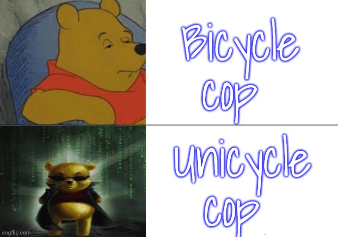 Where would they put the lights & siren? | Bicycle cop; Unicycle cop | image tagged in hacker winnie the pooh,police officer,vehicle,joke | made w/ Imgflip meme maker