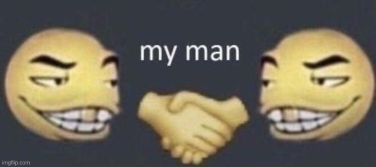 my man | image tagged in my man | made w/ Imgflip meme maker