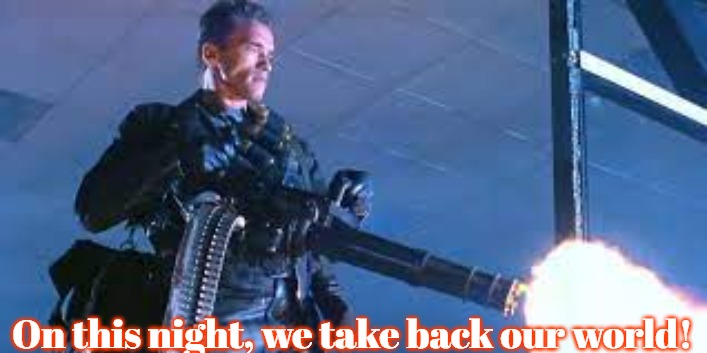 Slavic Schwarzenegger | On this night, we take back our world! | image tagged in slavic schwarzenegger,slavic,terminator | made w/ Imgflip meme maker