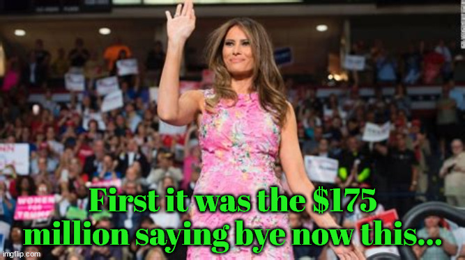 Trump's losing his money and loyalty donations and his 3rd trophy wife. | First it was the $175 million saying bye now this... | image tagged in trump's broke,bankrupt,loser,busted,hobo,bum | made w/ Imgflip meme maker