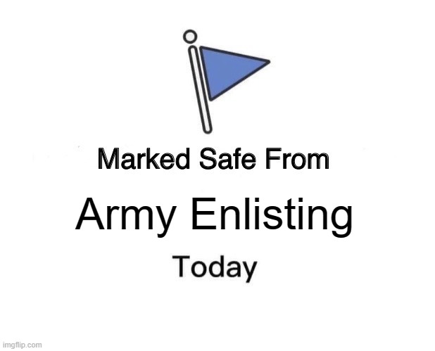 Marked Safe From Meme | Army Enlisting | image tagged in memes,marked safe from | made w/ Imgflip meme maker