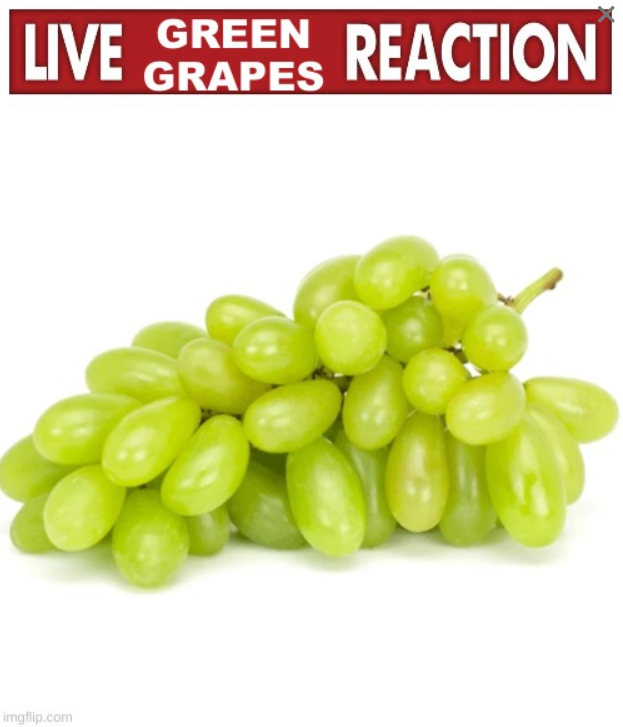 Live Green Grapes Reaction Blank Meme Template