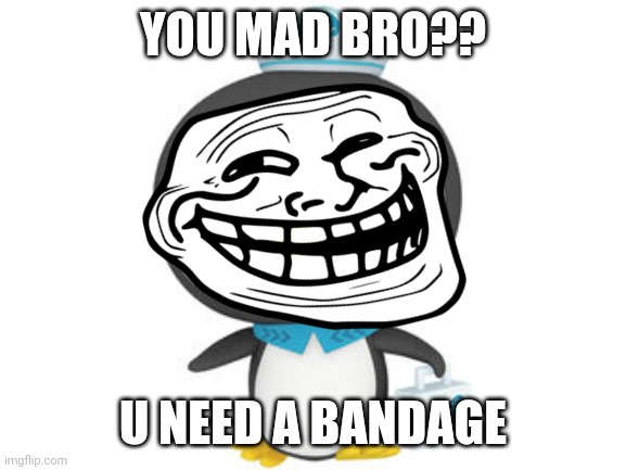 Peso | YOU MAD BRO?? U NEED A BANDAGE | image tagged in peso | made w/ Imgflip meme maker