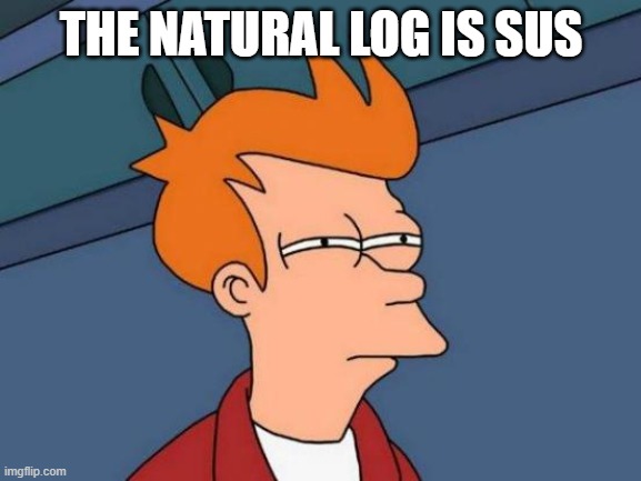 Futurama Fry | THE NATURAL LOG IS SUS | image tagged in memes,futurama fry | made w/ Imgflip meme maker
