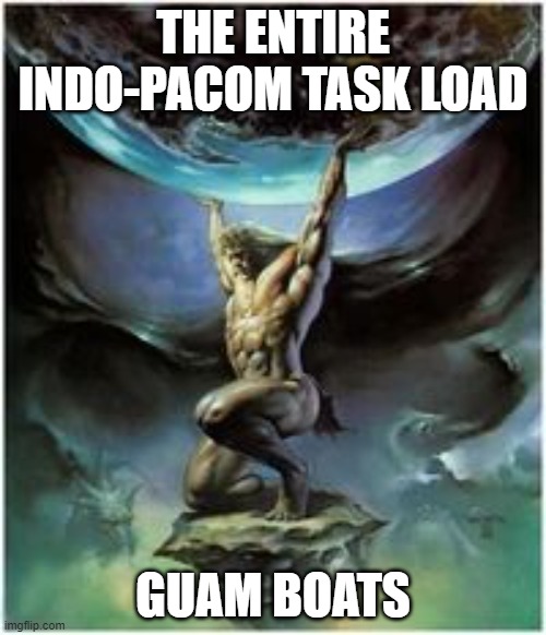 105 | THE ENTIRE INDO-PACOM TASK LOAD; GUAM BOATS | image tagged in atlas holding earth | made w/ Imgflip meme maker