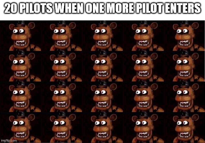 21 pilots | 20 PILOTS WHEN ONE MORE PILOT ENTERS | image tagged in music,reference,music meme | made w/ Imgflip meme maker
