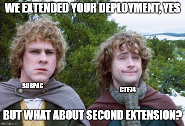 99 | WE EXTENDED YOUR DEPLOYMENT, YES; SUBPAC; CTF74; BUT WHAT ABOUT SECOND EXTENSION? | image tagged in second breakfast | made w/ Imgflip meme maker