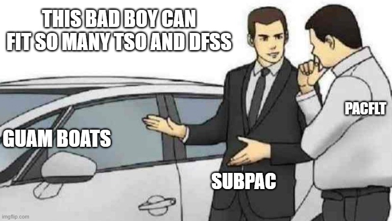 95 | THIS BAD BOY CAN FIT SO MANY TSO AND DFSS; PACFLT; GUAM BOATS; SUBPAC | image tagged in memes,car salesman slaps roof of car | made w/ Imgflip meme maker