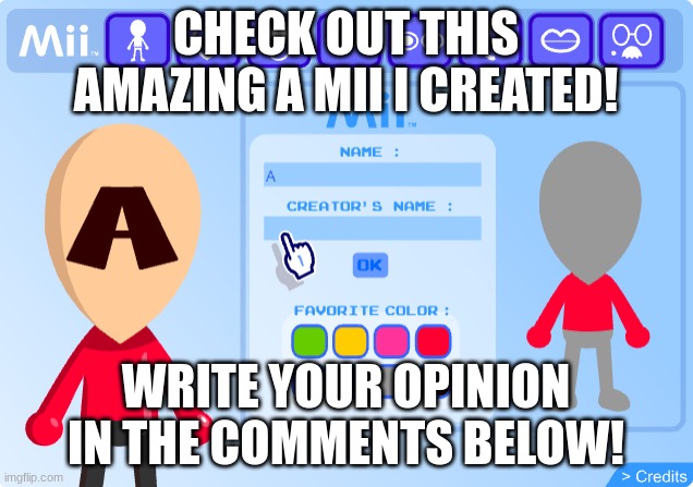 A Mii | CHECK OUT THIS AMAZING A MII I CREATED! WRITE YOUR OPINION IN THE COMMENTS BELOW! | image tagged in a mii,mii,flash | made w/ Imgflip meme maker