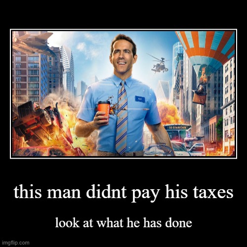 this man didnt pay his taxes | look at what he has done | image tagged in funny,demotivationals | made w/ Imgflip demotivational maker
