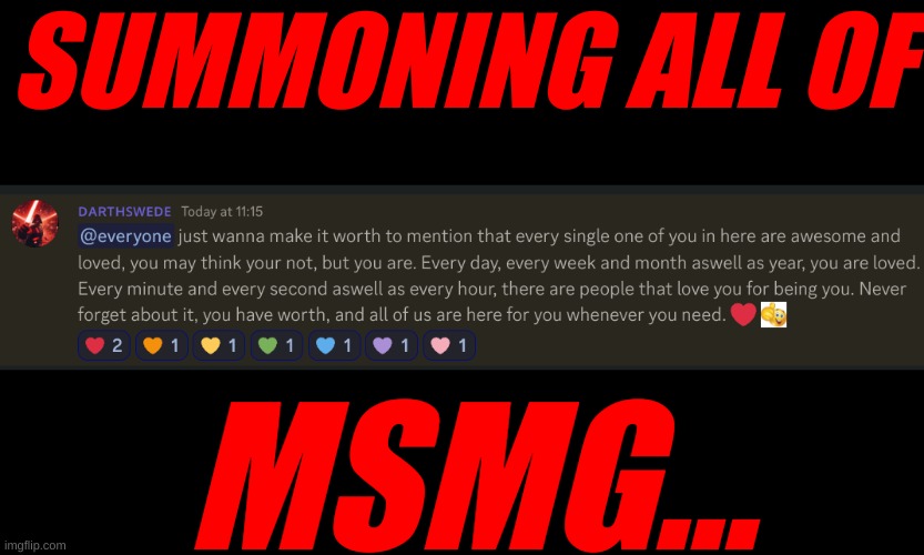 Today's reminder. | SUMMONING ALL OF; MSMG... | image tagged in you are loved,we are here for you,you are not alone | made w/ Imgflip meme maker