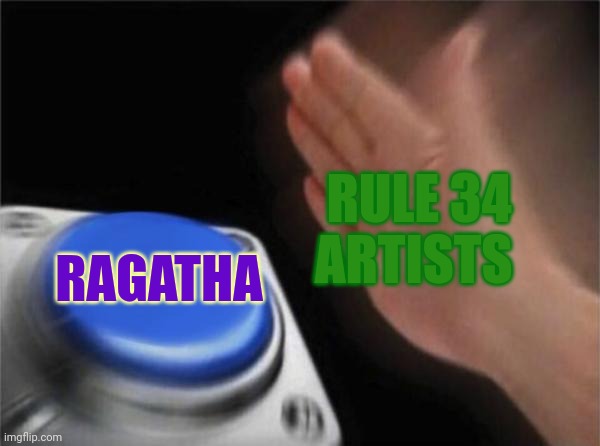 We have lost another victim... | RULE 34 ARTISTS; RAGATHA | image tagged in memes,blank nut button,the amazing digital circus | made w/ Imgflip meme maker