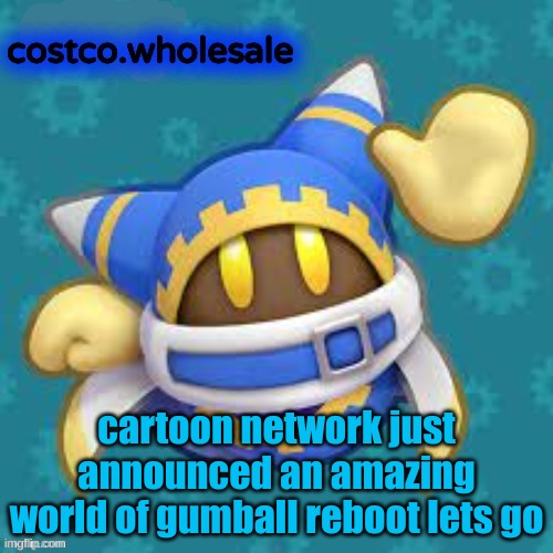 it took them like 4 years but still | cartoon network just announced an amazing world of gumball reboot lets go | image tagged in gthingy | made w/ Imgflip meme maker